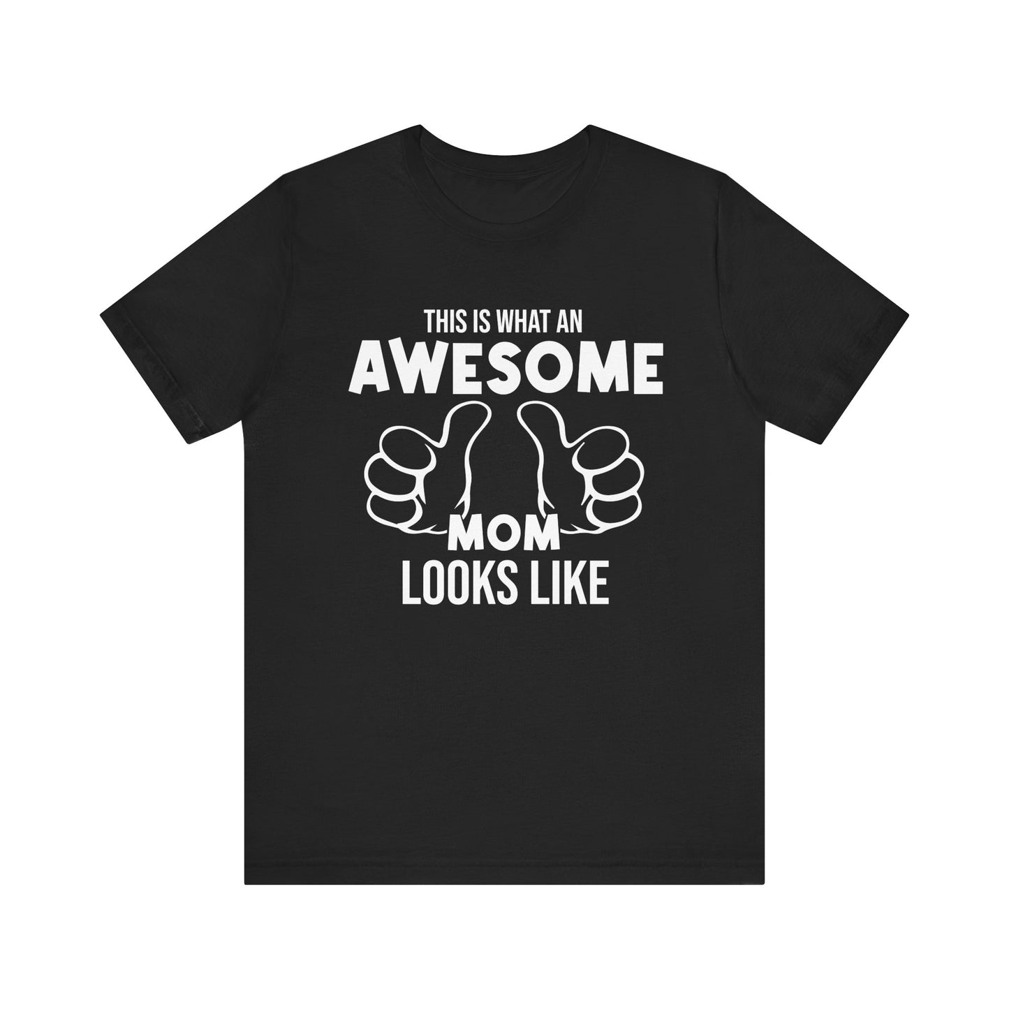 This Is What An Awesome Mom Looks Like - Unisex Jersey Short Sleeve Tee - 13040