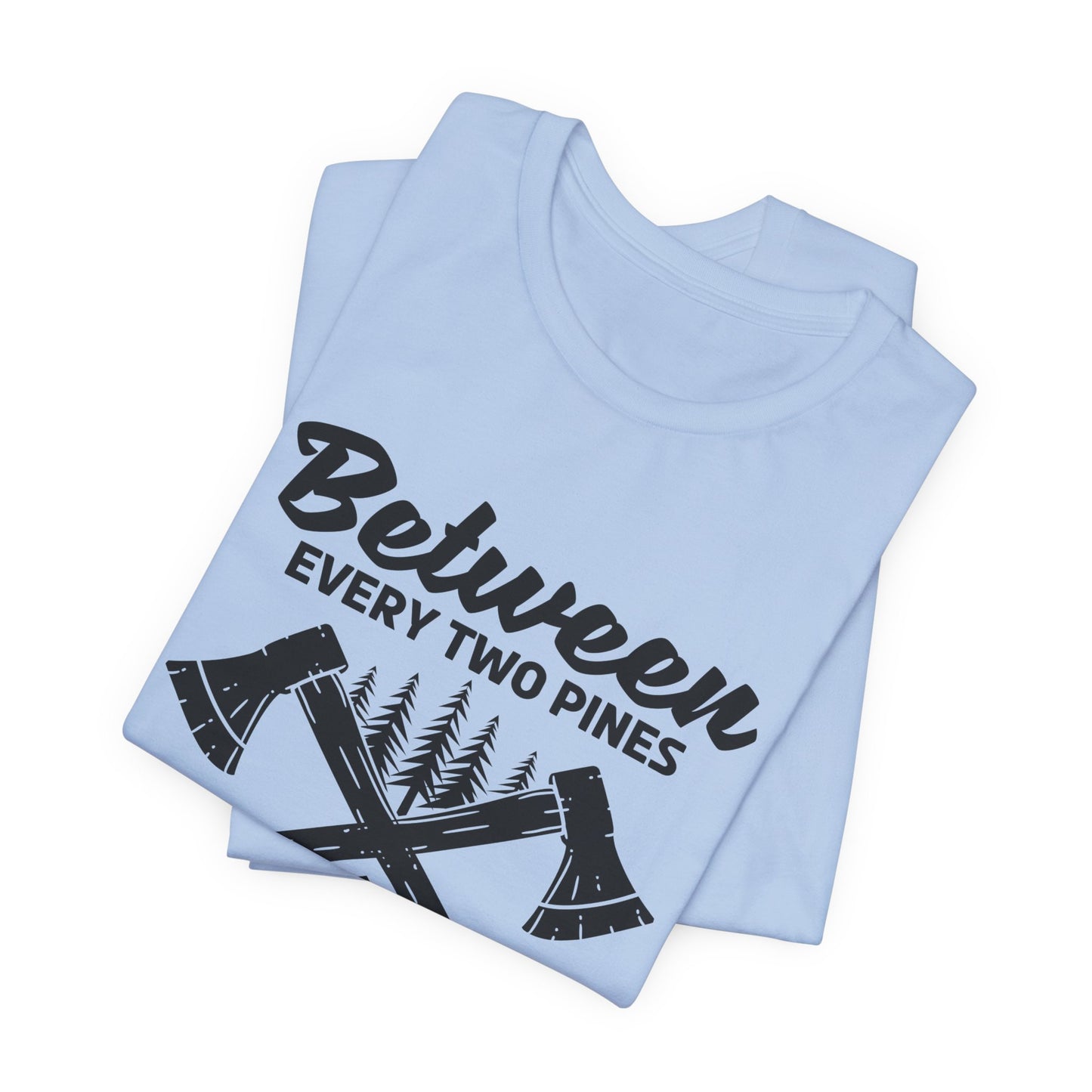 Camping: Between Two Pines Is A Doorway To A New World - Unisex Jersey Short Sleeve Tee - 12631
