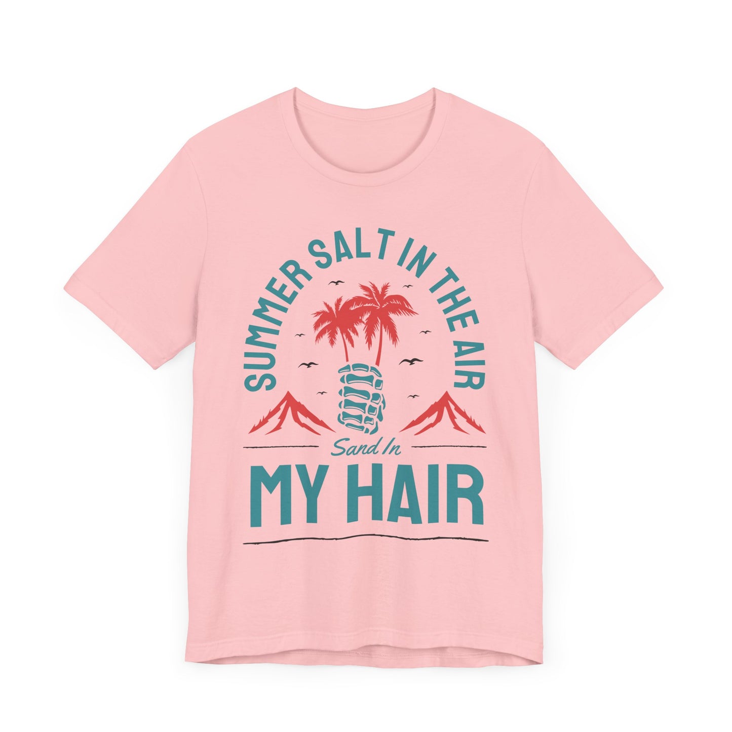 Summer Salt In The Air, Sand In My Hair - Unisex Jersey Short Sleeve Tee - 13117