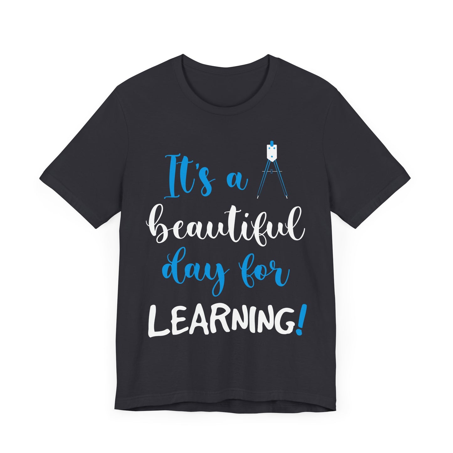 Teacher: It's A Beautiful Day For Learning! - Unisex Jersey Short Sleeve Tee - 13416