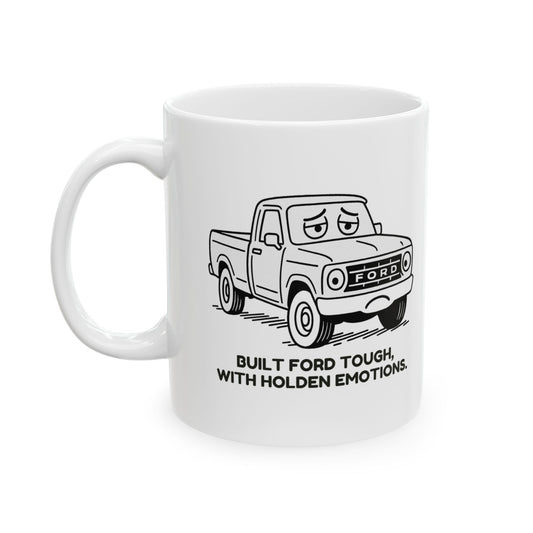 “Built Ford tough, with Holden emotions.”  (For the car-crazed and emotionally complex.) Ceramic Mug, (11oz, 15oz) - 13942