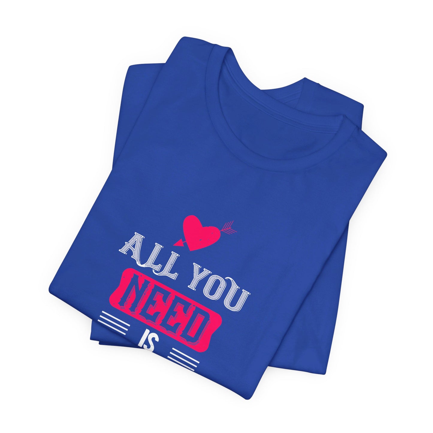 All You Need Is Love - Unisex Jersey Short Sleeve Tee