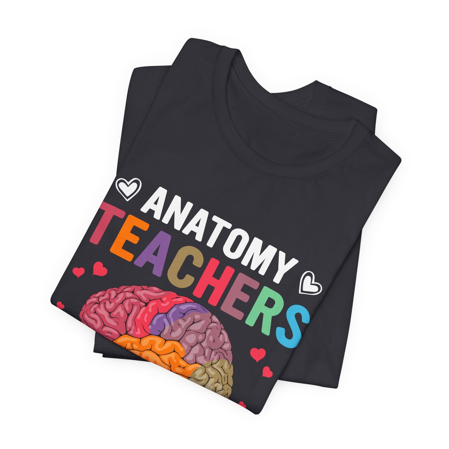 Teacher: Anatomy Teachers Love Brains - Unisex Jersey Short Sleeve Tee - 13486
