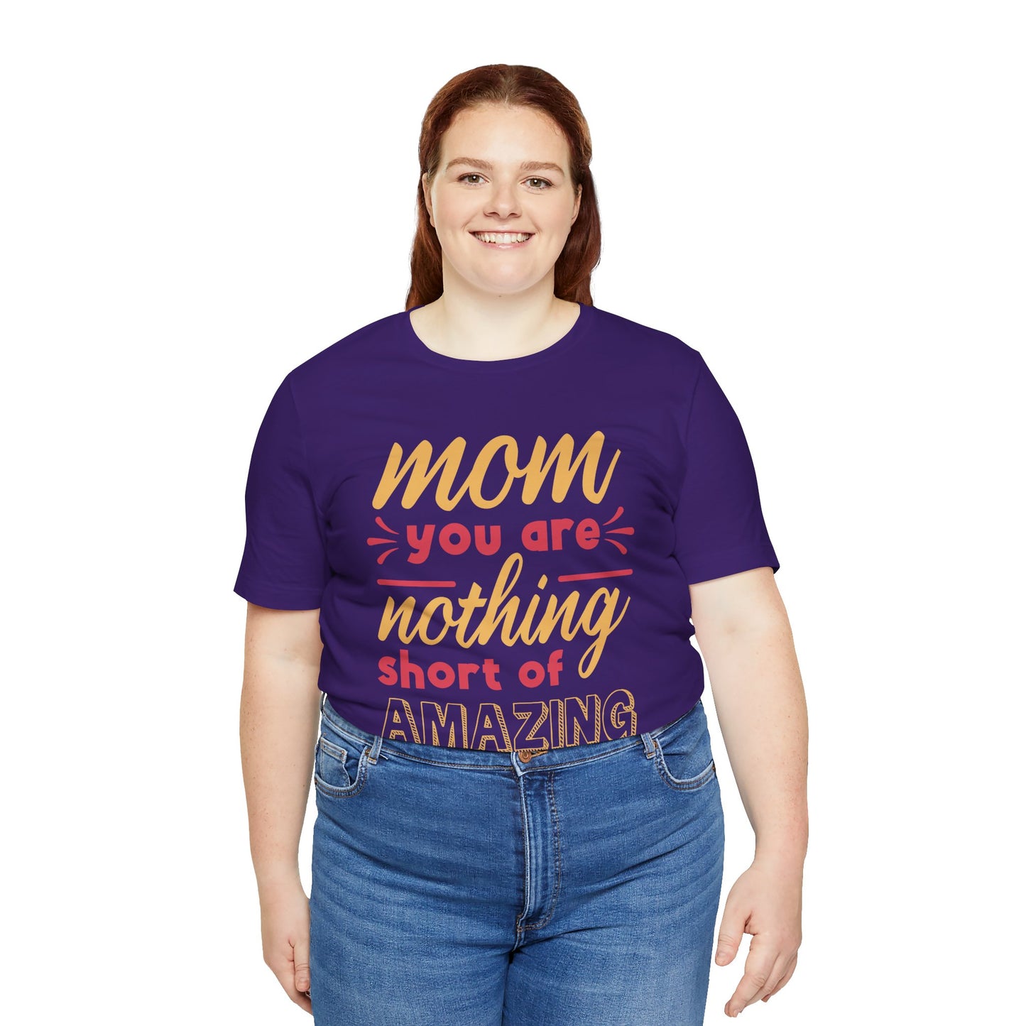 Mom, You Are Nothing Short Of Amazing - Unisex Jersey Short Sleeve Tee - 13044