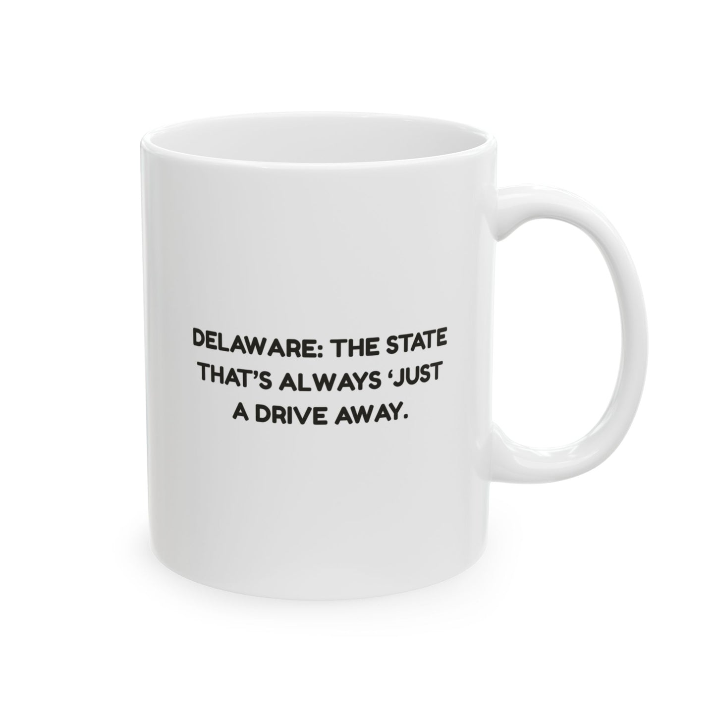 "Delaware: The state that’s always ‘just a drive away.’" Ceramic Coffee Mug - 14127