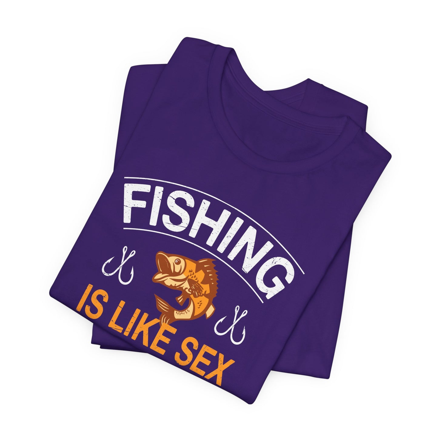 Fishing Is Like Sex When It's Great, It's Great, When It's Bad, It's Still Great - Unisex Jersey Short Sleeve Tee