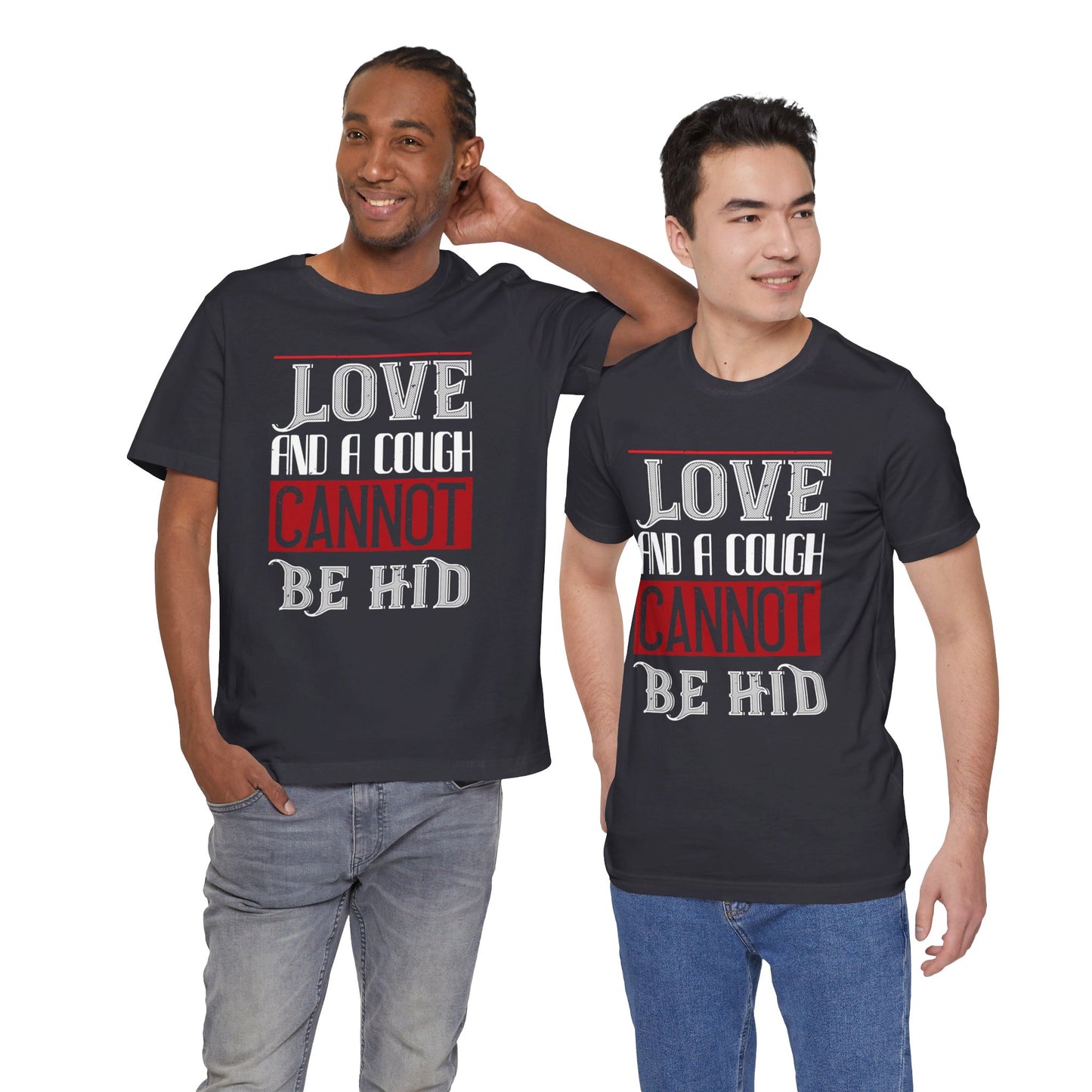 Love and a Cough Cannot Be Hid - Unisex Jersey Short Sleeve Tee