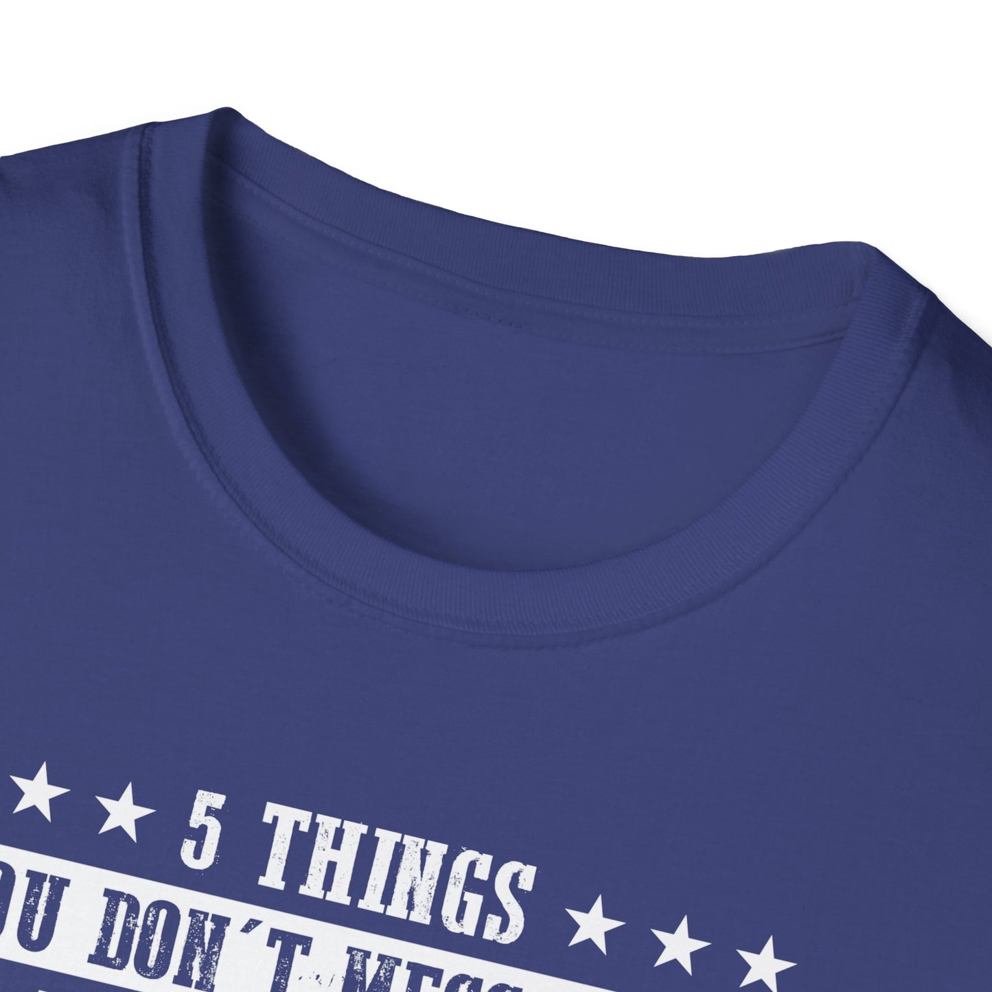 Patriotic Statement T-Shirt - 5 Things You Don't Mess With, Family, Flag, Country, Rights, Guns, Perfect for Veterans, Independence - 13639
