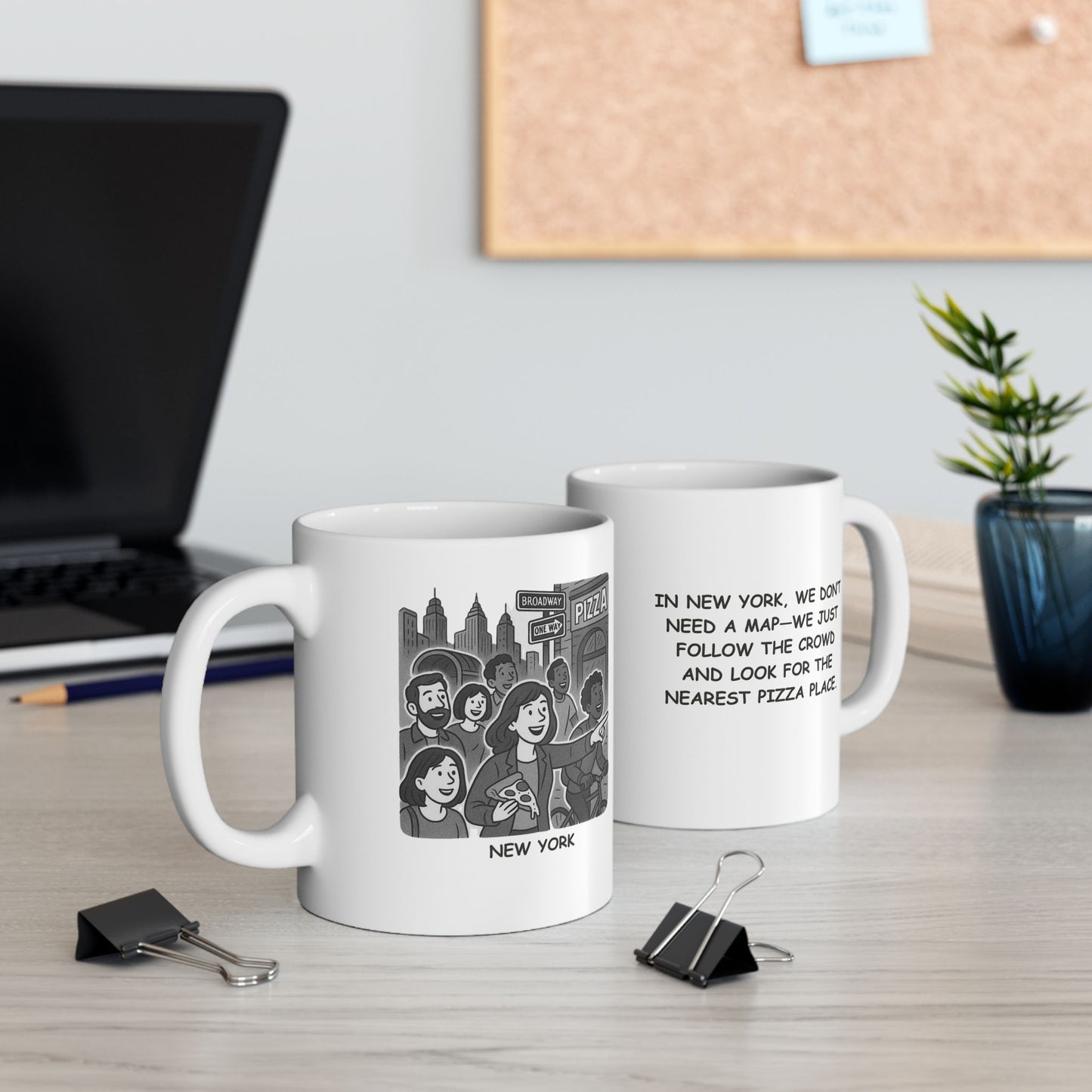 "In New York, we don’t need a map—we just follow the crowd and look for the nearest pizza place." Ceramic Mug - 12856