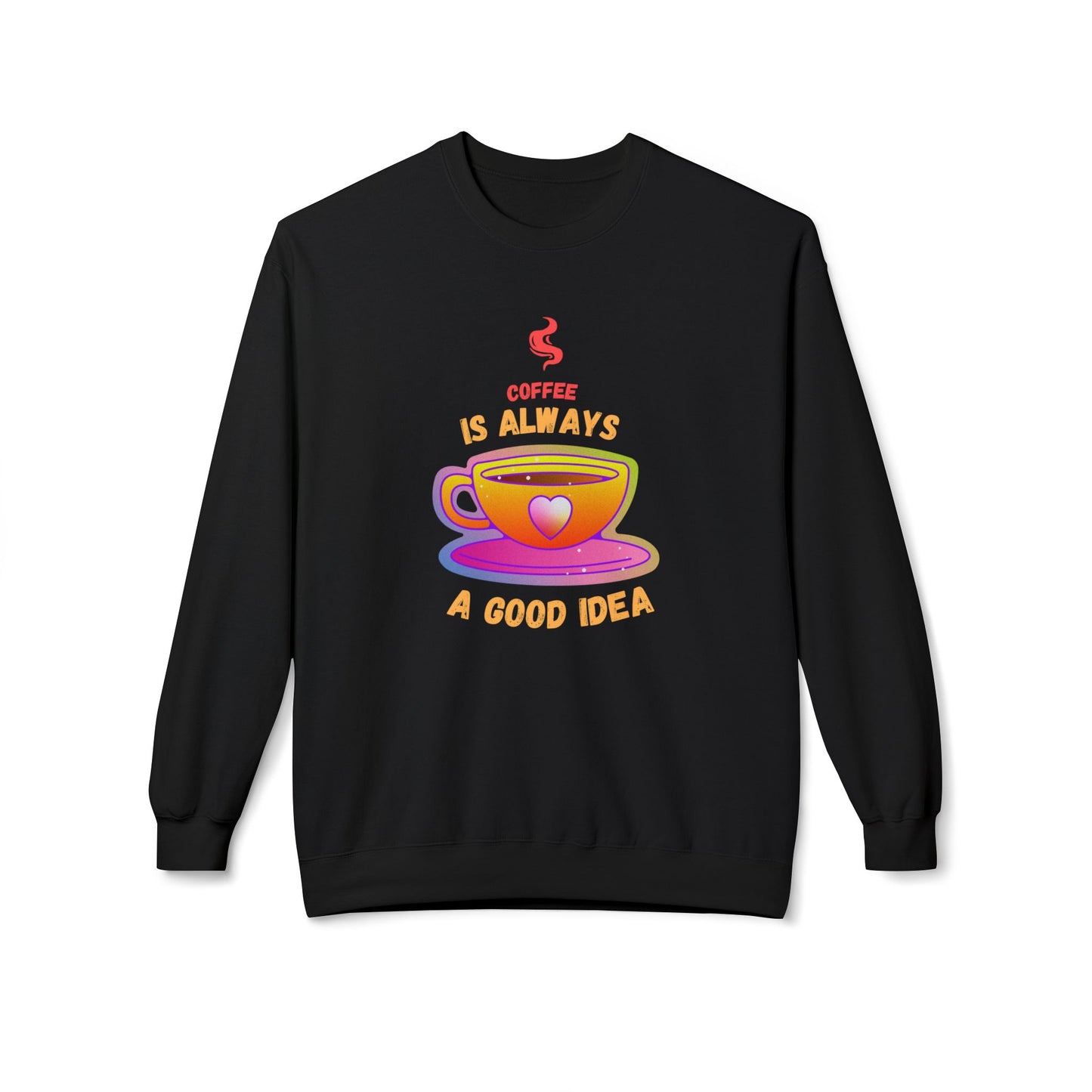 Coffee is Always a Good Idea - Unisex Midweight Softstyle Fleece Crewneck Sweatshirt - 11340