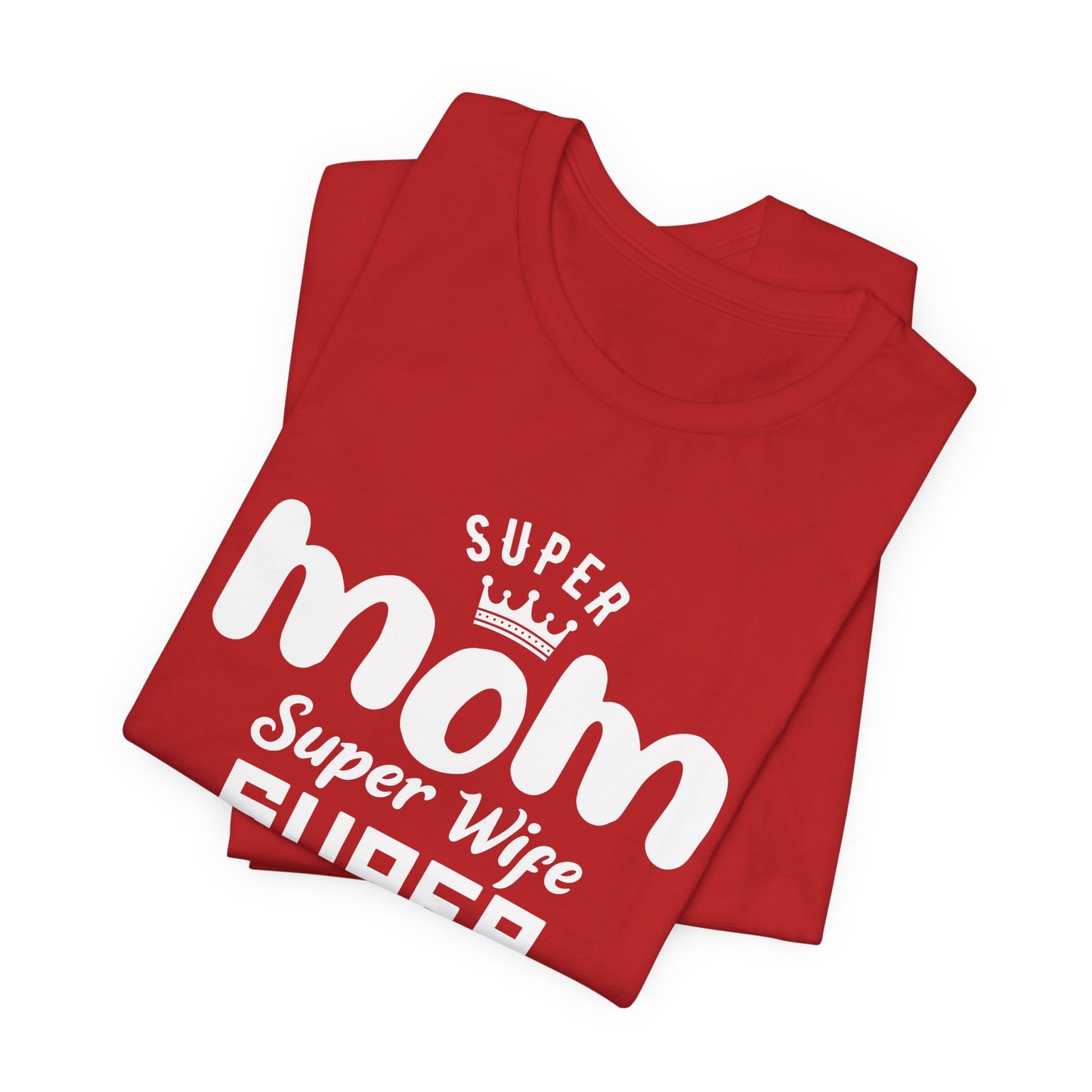 Super Mom, Super Wife, Super Tired - Unisex Jersey Short Sleeve Tee