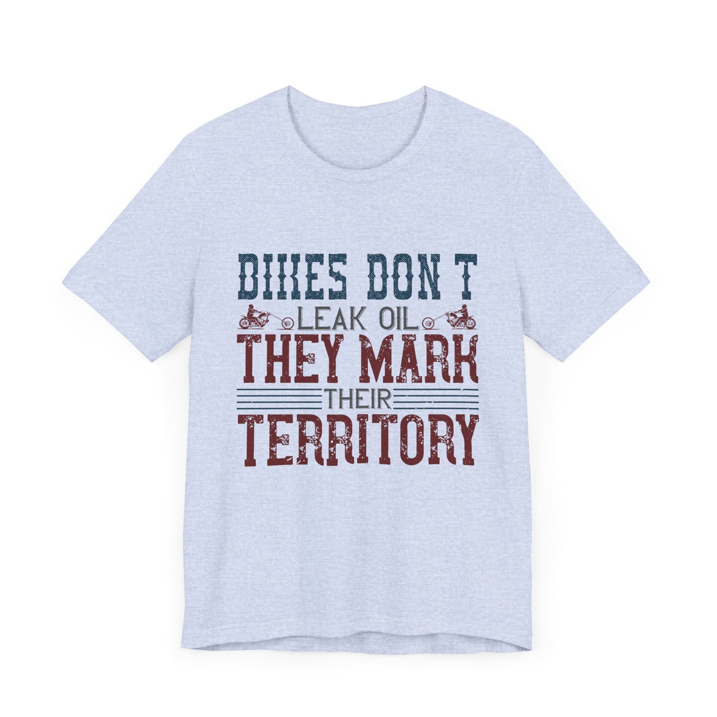Bikes Don't Leak Oil, They Mark Their Territory - Unisex Jersey Short Sleeve Tee - 13680