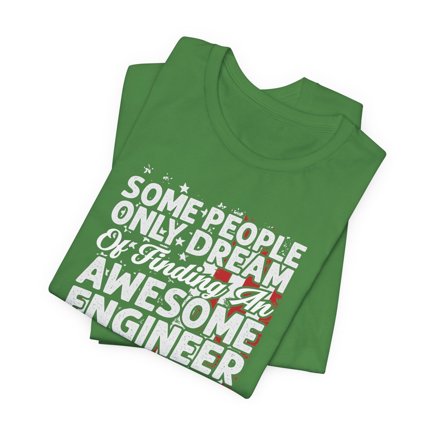Engineer: Some People Only Dream Of Finding An Awesome Engineer, I Raised One - Unisex Jersey Short Sleeve Tee - 13627