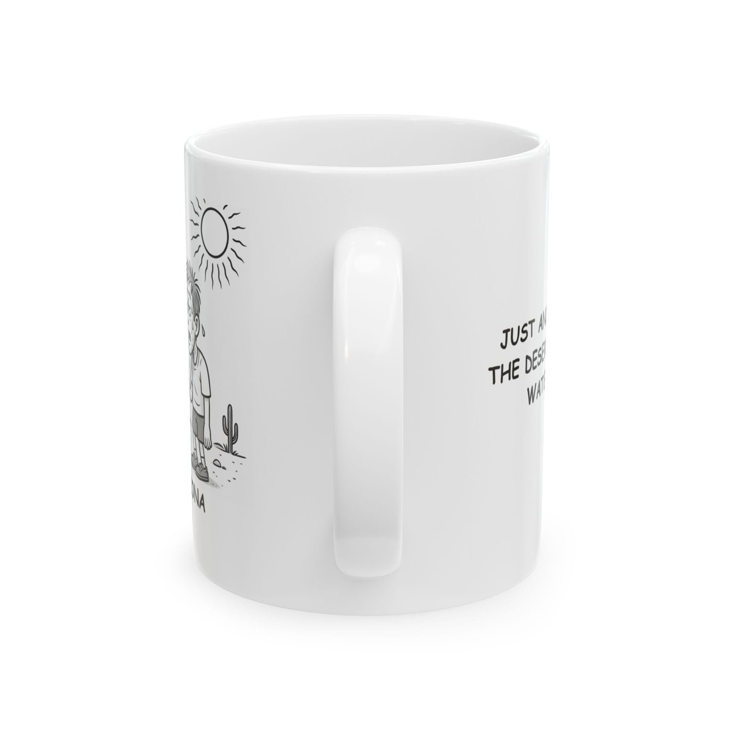 "Just another day in the desert—bring your water bottle!" Ceramic Mug - 13078