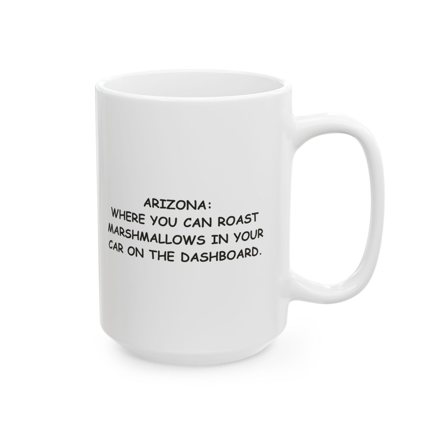 Arizona: Where you can roast marshmallows in your car on the dashboard." Ceramic Mug, (11oz, 15oz) - 13075