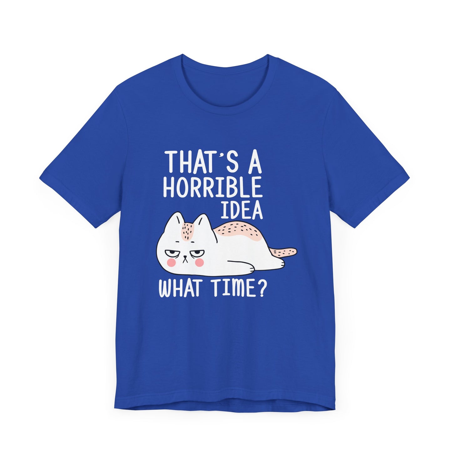 Cat: That's Horrible Idea, What Time? - Unisex Jersey Short Sleeve Tee