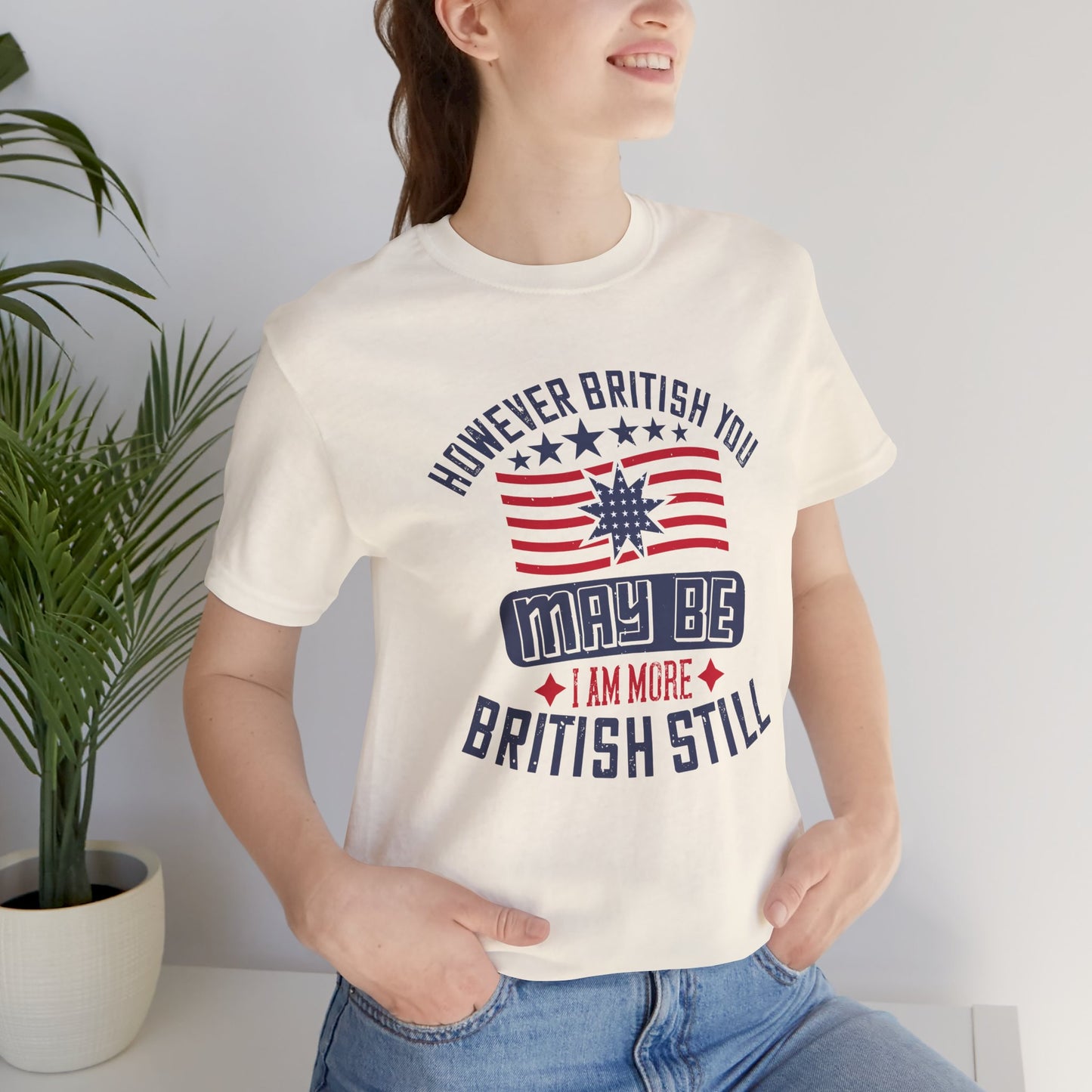 Unisex Jersey Tee - 'However British you may be, I am more British still' Graphic Shirt, Casual Wear - 13819