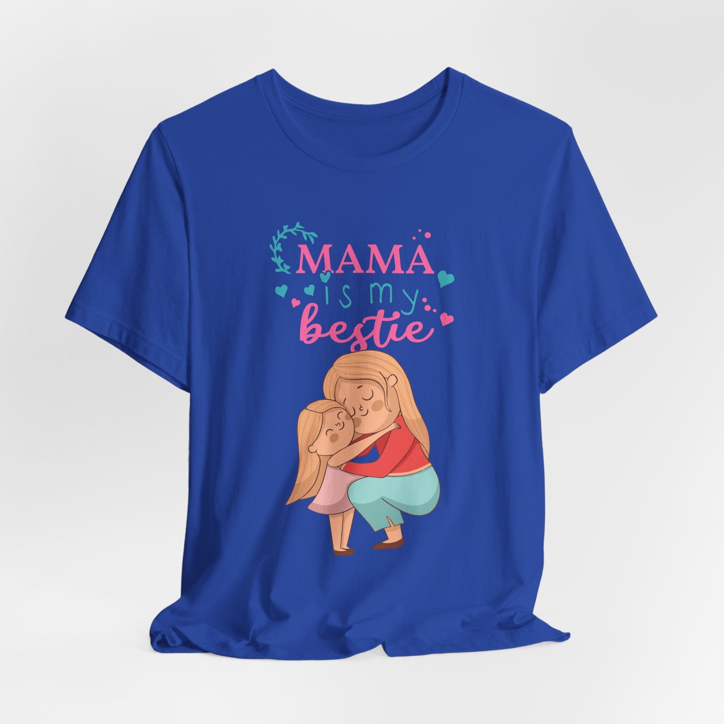 Mama Is My Bestie - Unisex Jersey Short Sleeve Tee - 13001