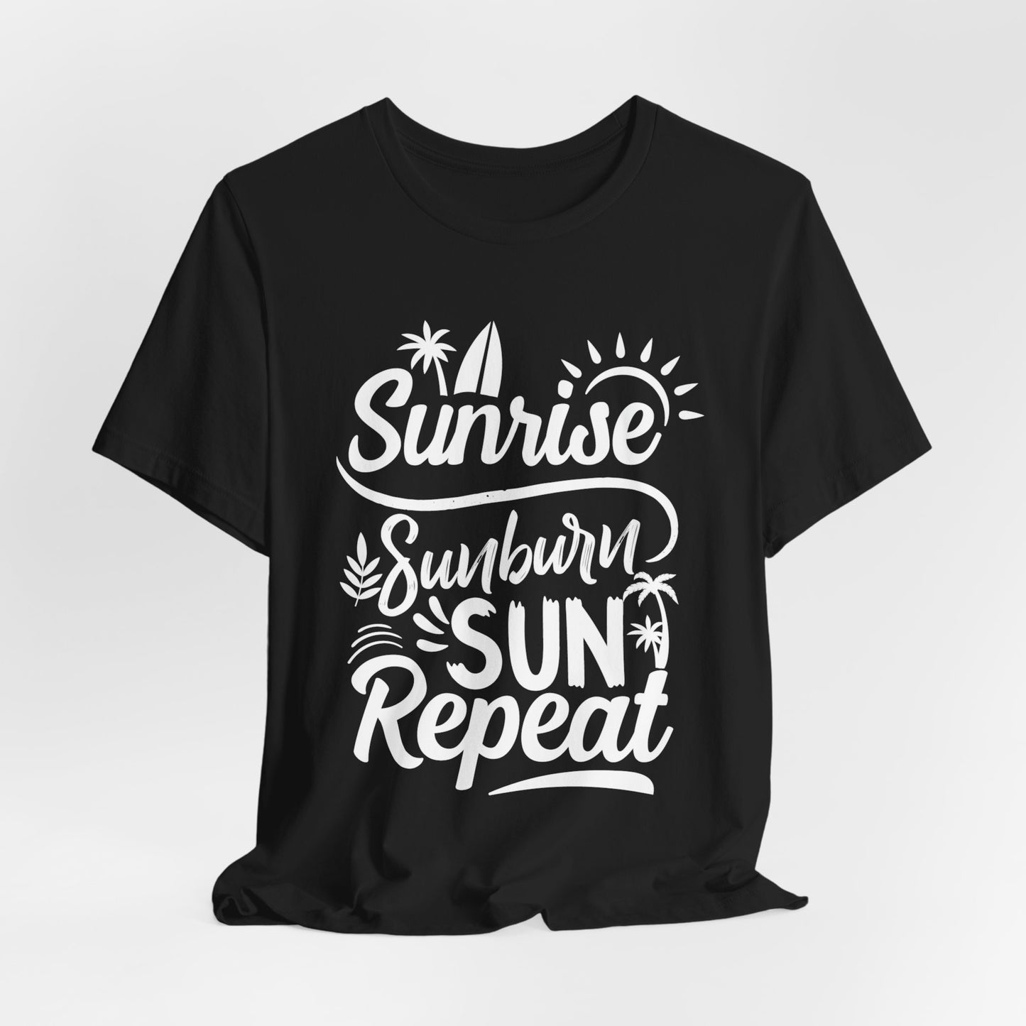Sunrise, Sunburn, Sun, Repeat - Unisex Jersey Short Sleeve Tee - 13086
