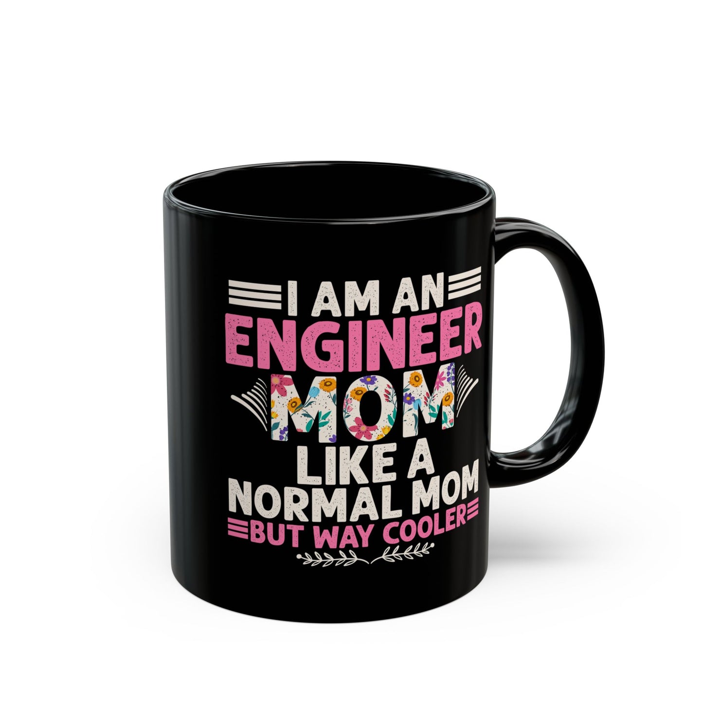 I'm An Engineer Mom Like A Normal Mom, But Way Cooler - Black Mug (11oz, 15oz) - 13582
