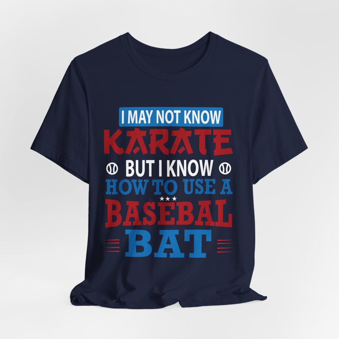 Baseball: I May Not Know Karate But I Know How To Use Baseball Bat - Unisex Jersey Short Sleeve Tee - 13906
