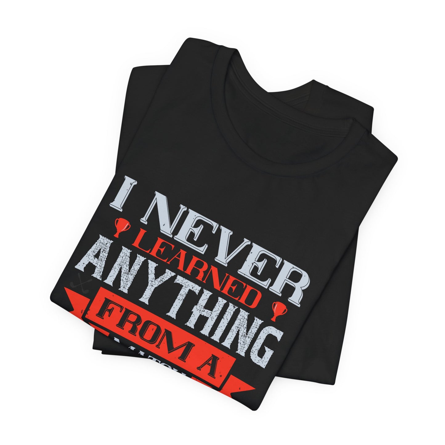 I Never Learned Anything from a Match That I Won - Unisex Jersey Short Sleeve Tee