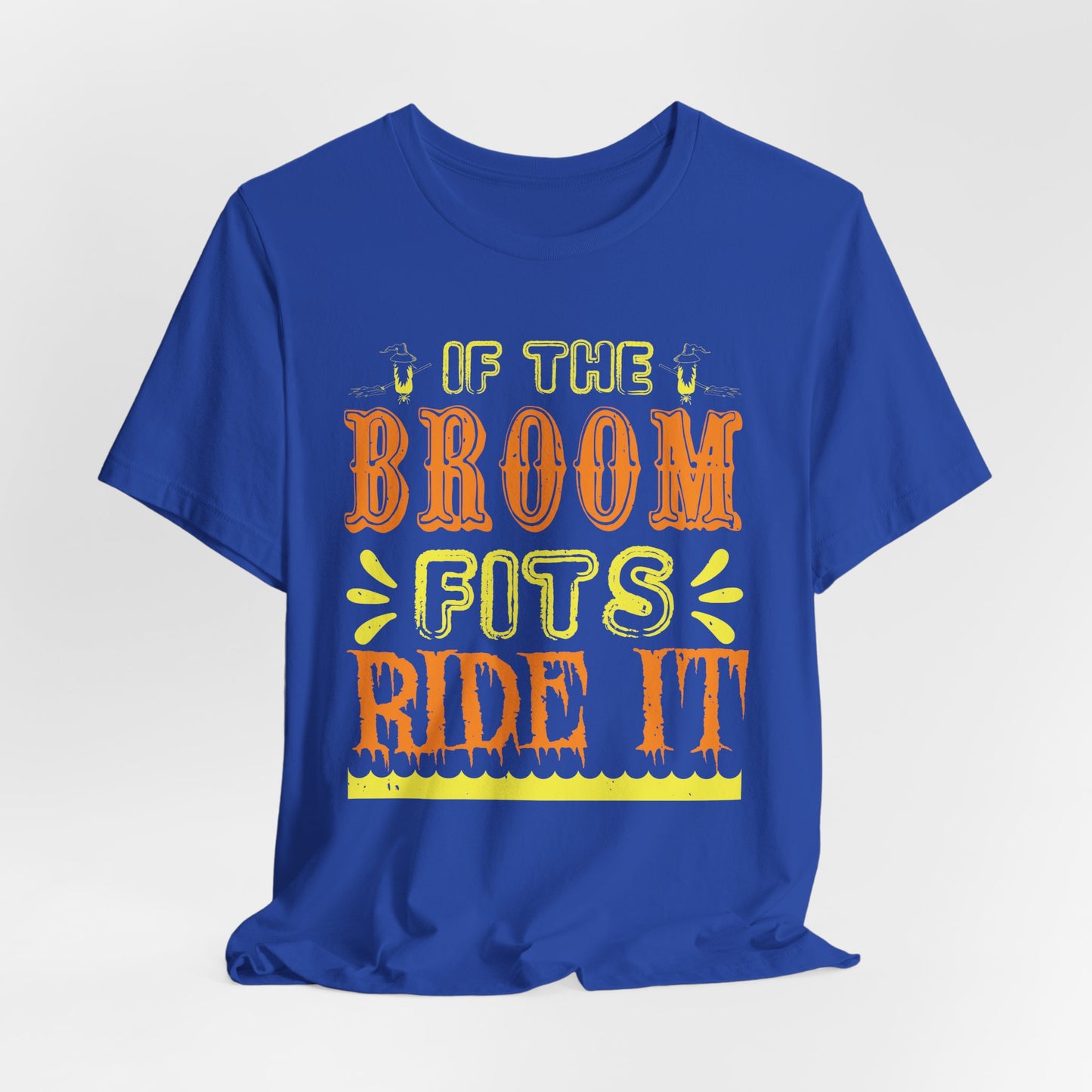 If the Broom Fits, Ride It - Unisex Jersey Short Sleeve Tee - 12446