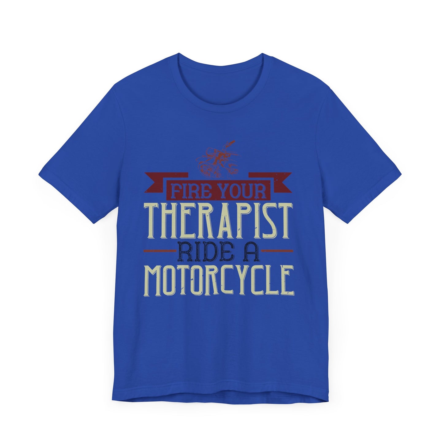 Fire Your Therapist, Ride a Motorcycle - Unisex Jersey Short Sleeve Tee