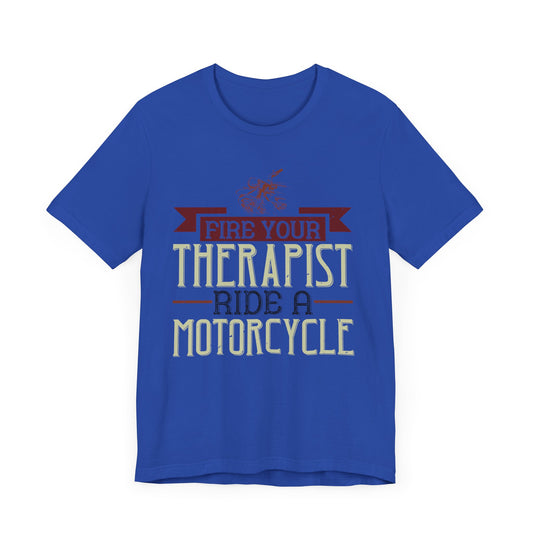 Fire Your Therapist, Ride a Motorcycle - Unisex Jersey Short Sleeve Tee