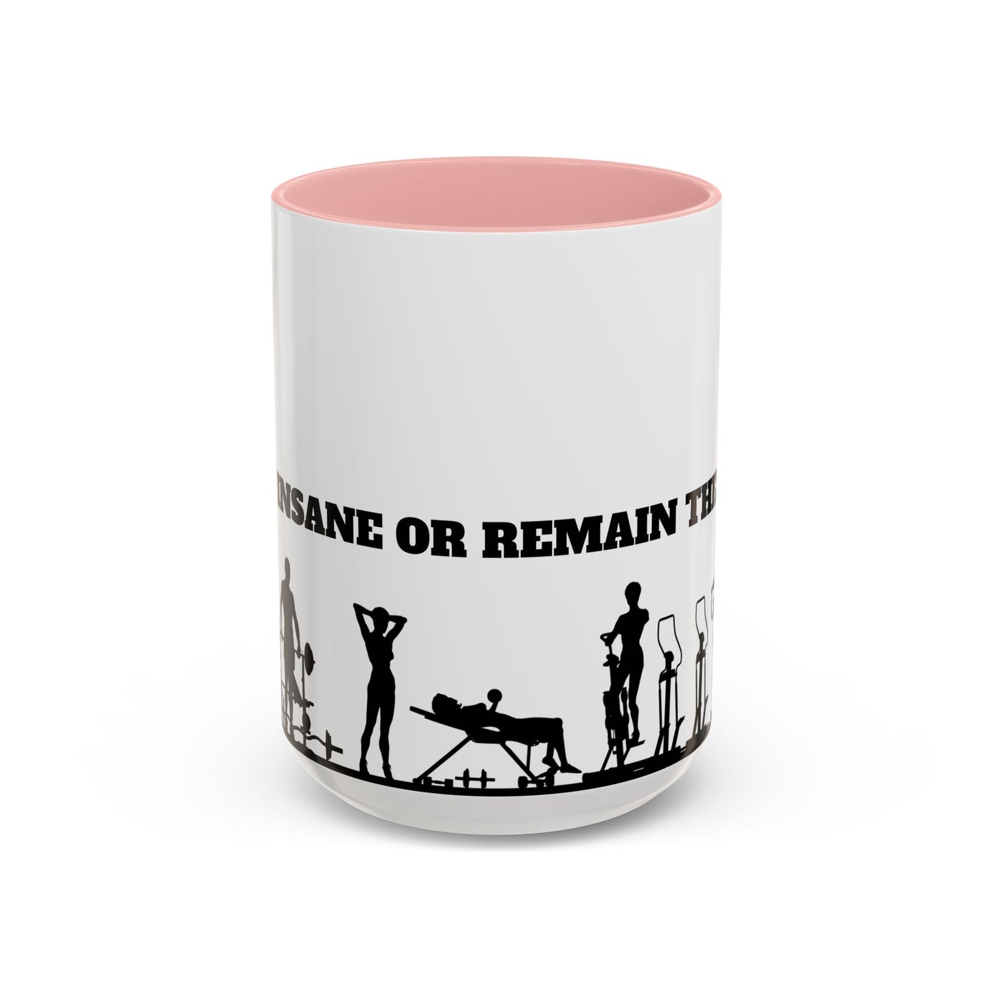 Train Insane Or Remain The Same - Accent Coffee Mug (11, 15oz) - 10857