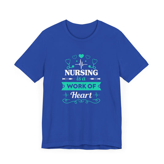 Nursing Is A Work Of Heart - Unisex Jersey Short Sleeve Tee