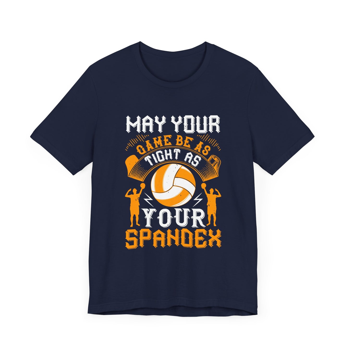 Volleyball: May Your Game Be as Tight as Your Spandex - Unisex Jersey Short Sleeve Tee - 11470