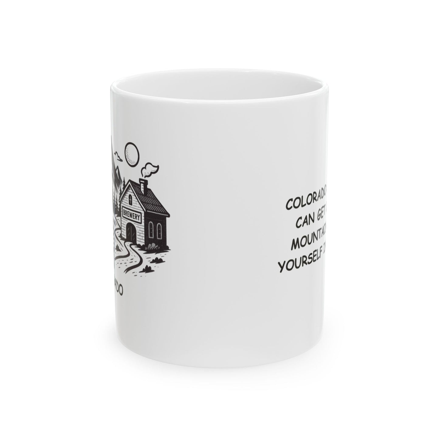"Colorado: Where you can get lost on a mountain and find yourself in a brewery." Ceramic Mug - 13527