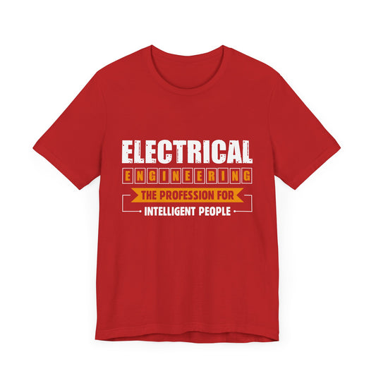 Engineer: Electrical Engineering, The Profession For Intelligent People - Unisex Jersey Short Sleeve Tee - 13538