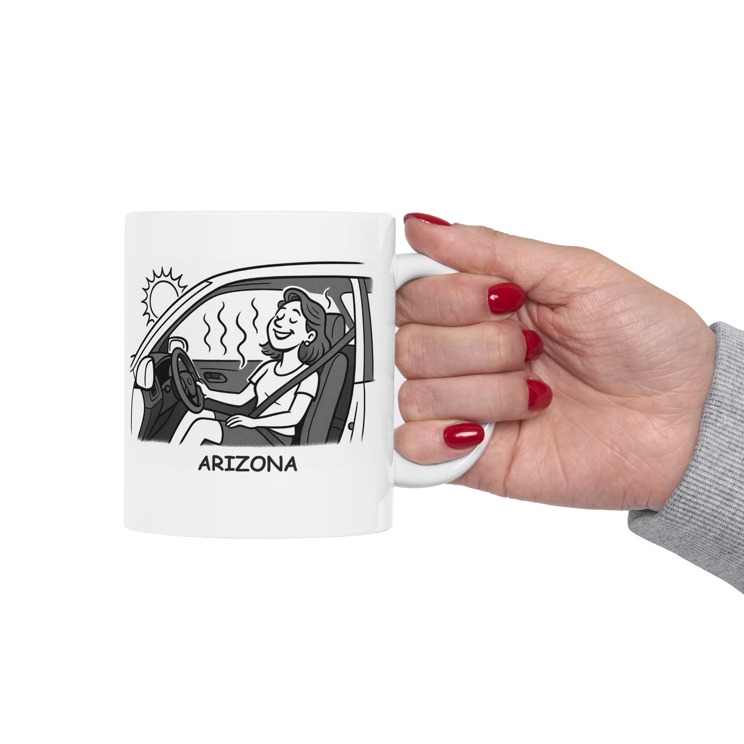"You know you're in Arizona when your car feels like an oven, but you love it." Ceramic Mug - 13128