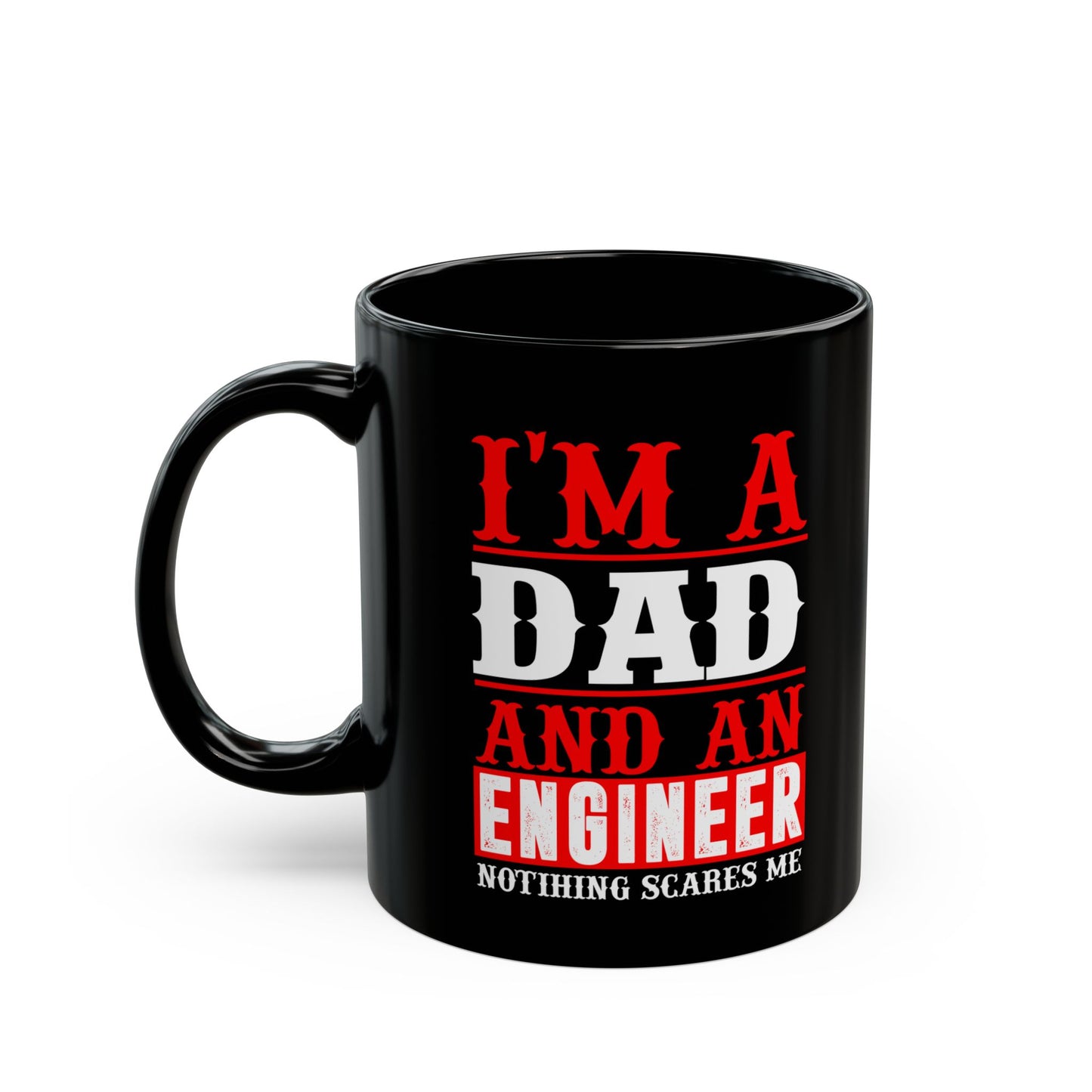 I'm A Dad & An Engineer, Nothing Scares Me  - Black Mug (11oz, 15oz) - 13543