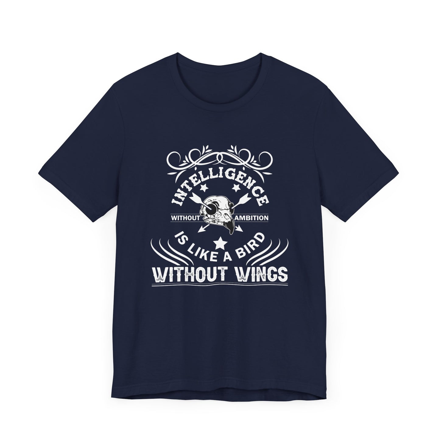 Motivational: Intelligence Without Ambition Is Like A Bird Without Wings - Unisex Jersey Short Sleeve Tee - 12475