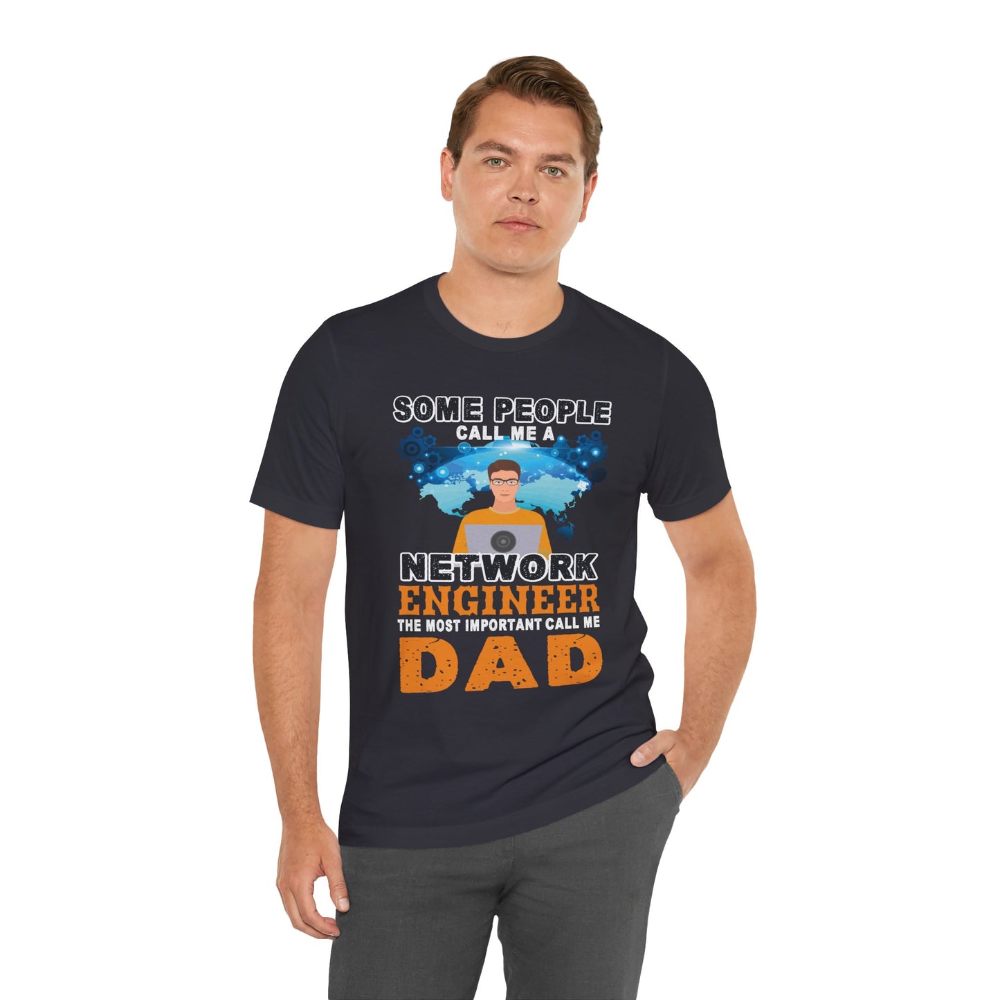 Engineer: Some People Call Me A Network Engineer, The Most Important Call Me Dad - Unisex Jersey Short Sleeve Tee - 13622