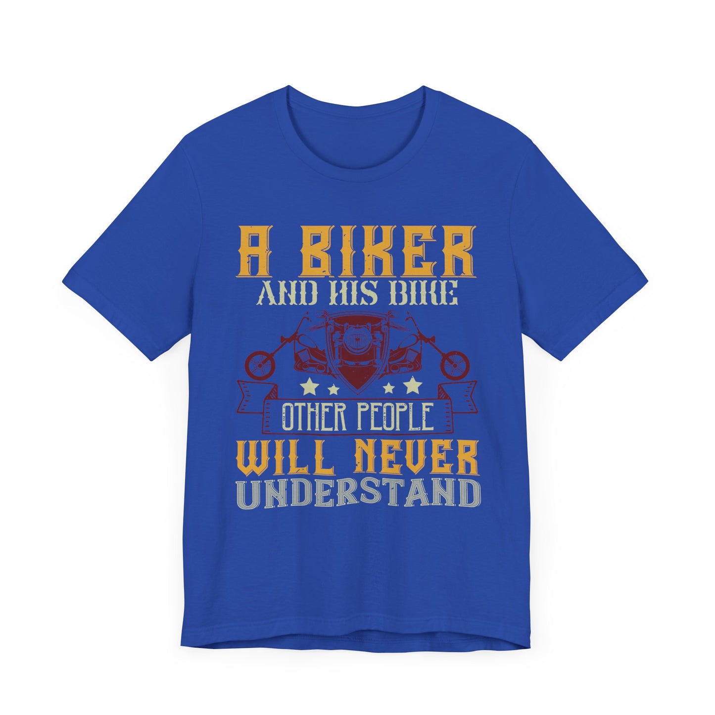 A Biker and His Bike, Others Will Never Understand - Unisex Jersey Short Sleeve Tee