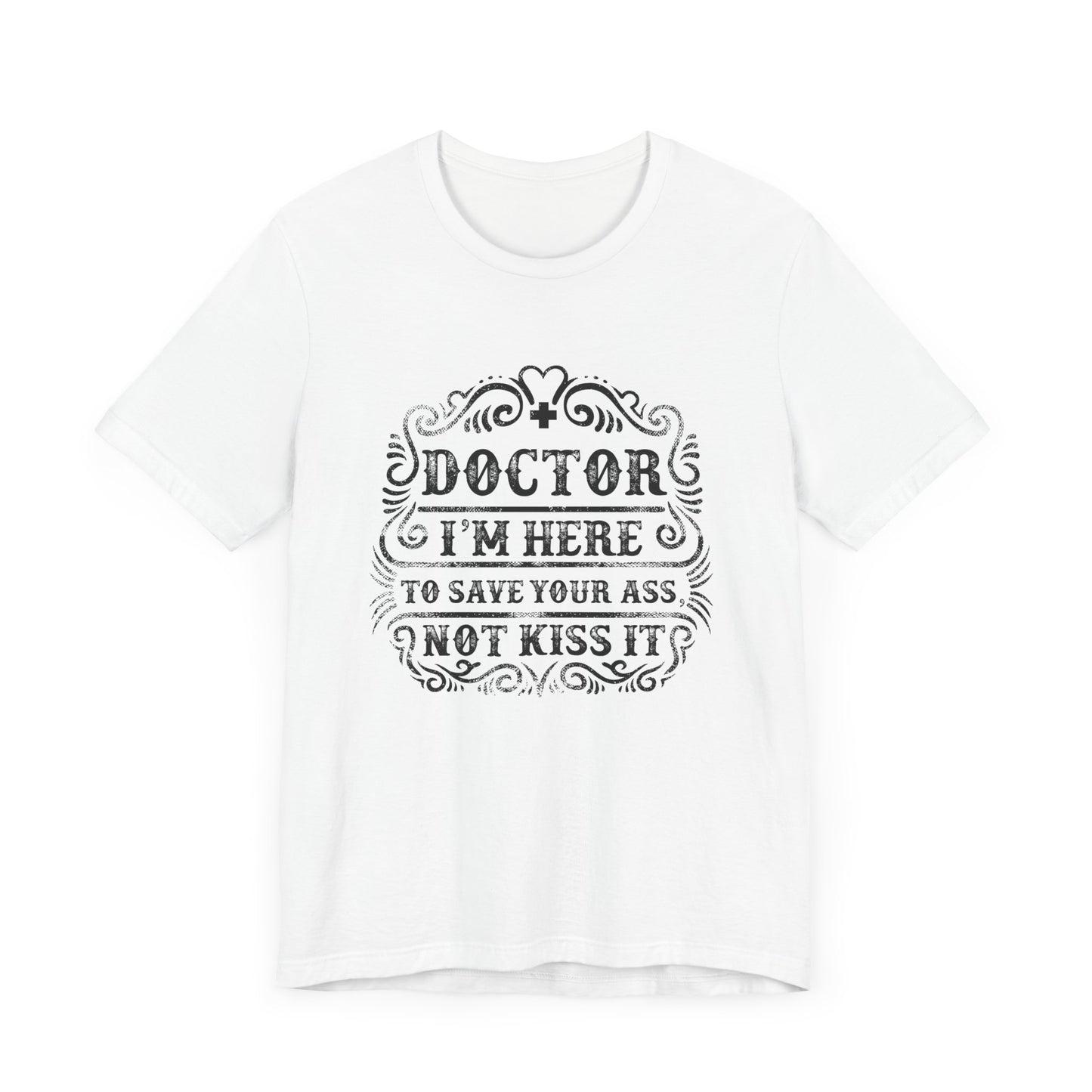 I'm Here To Save Your Ass, Not Kiss It - Unisex Jersey Short Sleeve Tee - 13796