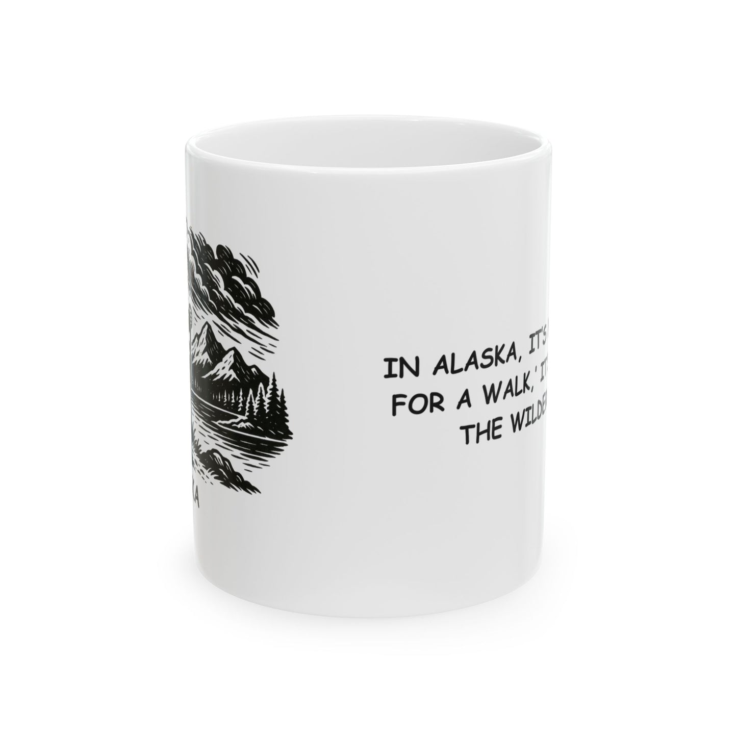 "In Alaska, it’s not ‘going for a walk,’ it’s ‘braving the wilderness.’" Ceramic Mug - 13017