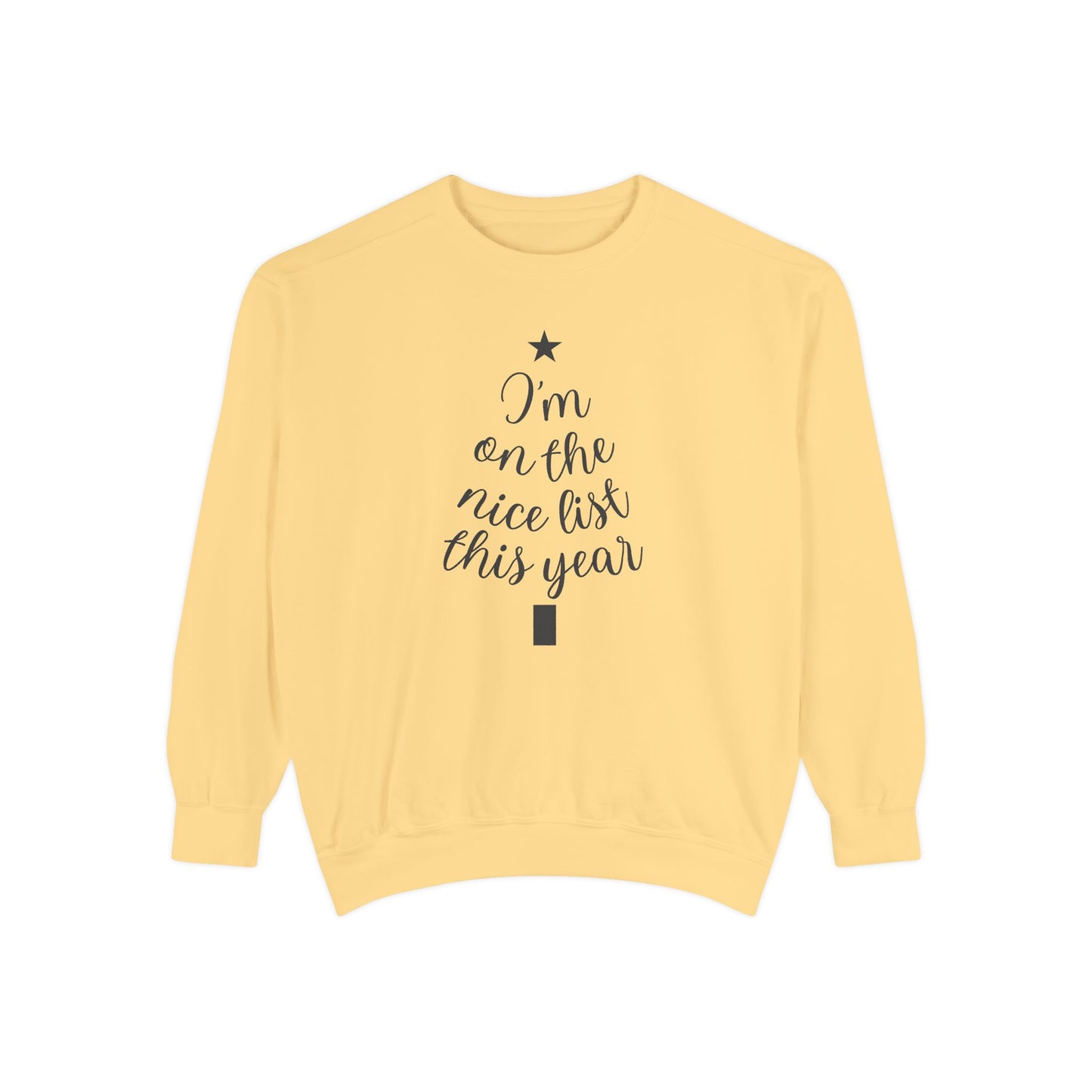 I am on the Nice List This Year - Unisex Garment-Dyed Sweatshirt - 10469