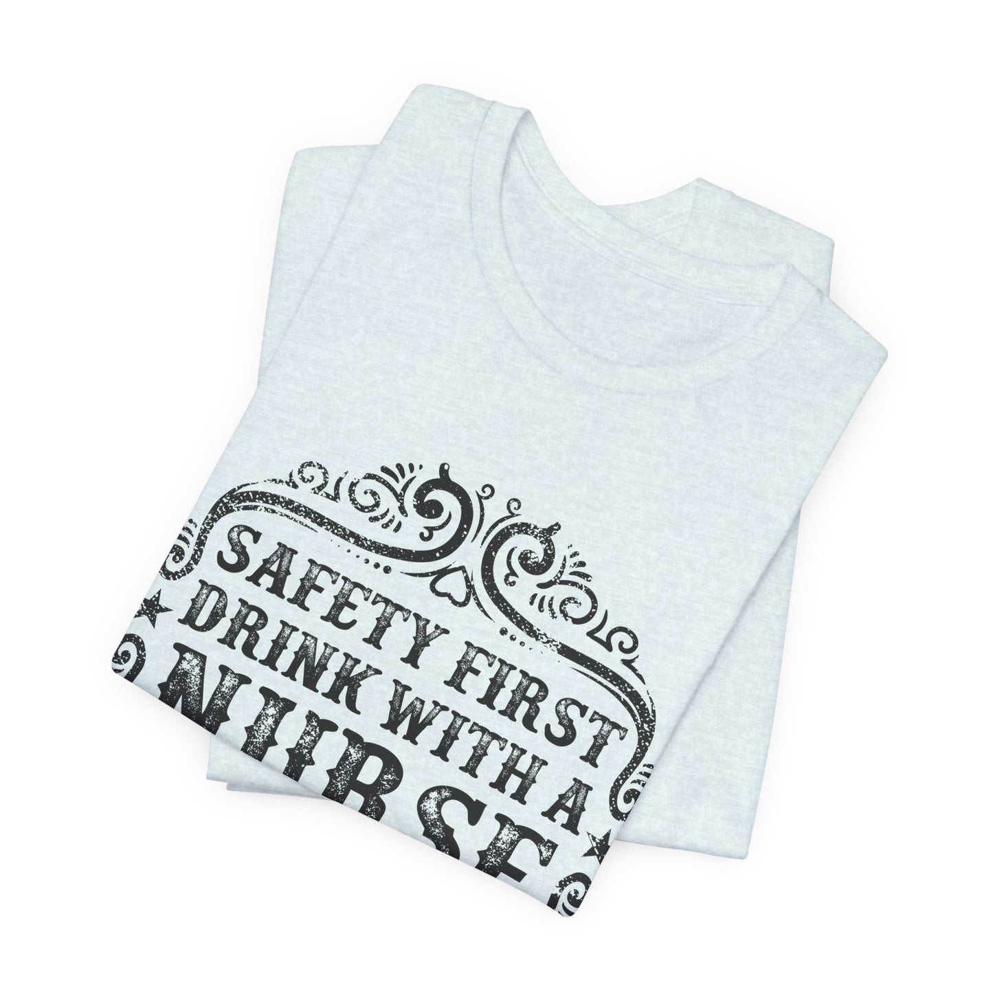 Safety First, Drink With A Nurse - Unisex Jersey Short Sleeve Tee - 13260