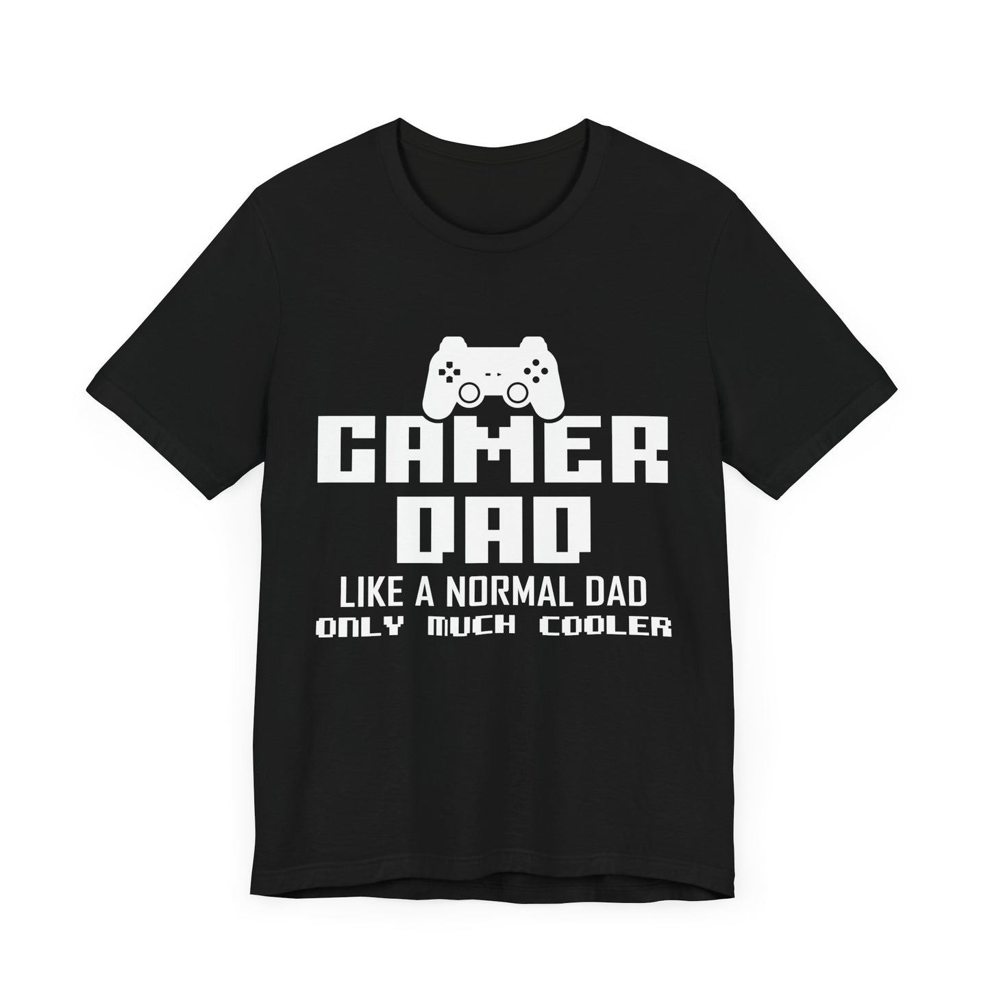 Gamer Dad Like A Normal Dad, Only Much Cooler - Unisex Jersey Short Sleeve Tee - 13689