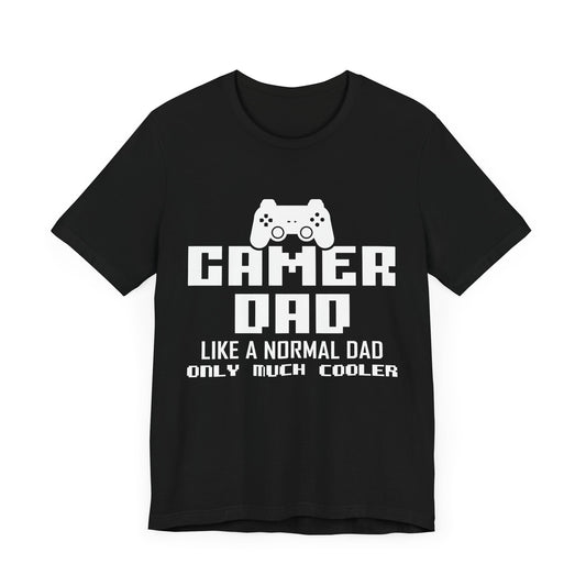 Gamer Dad Like A Normal Dad, Only Much Cooler - Unisex Jersey Short Sleeve Tee - 13689