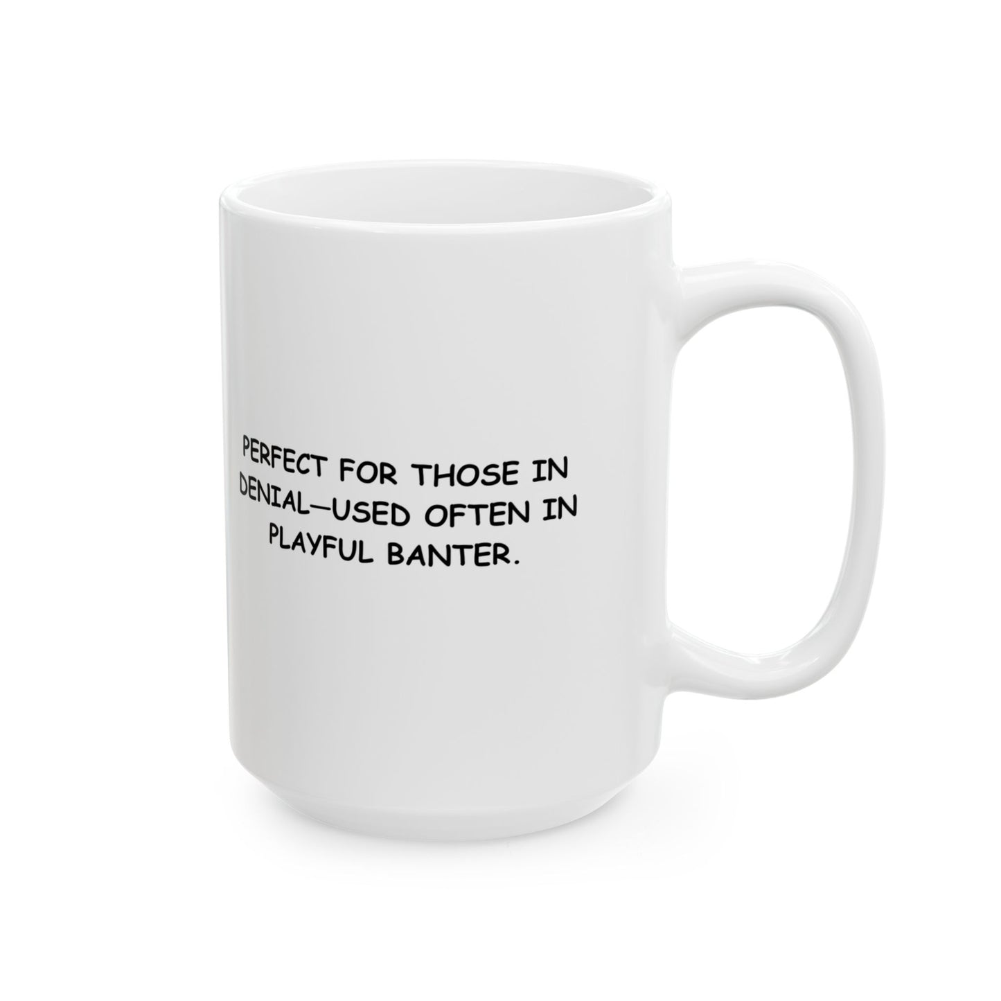 “Not even, ow!” Ceramic Mug - Perfect Gift for Friends - 11oz & 15oz - 12879