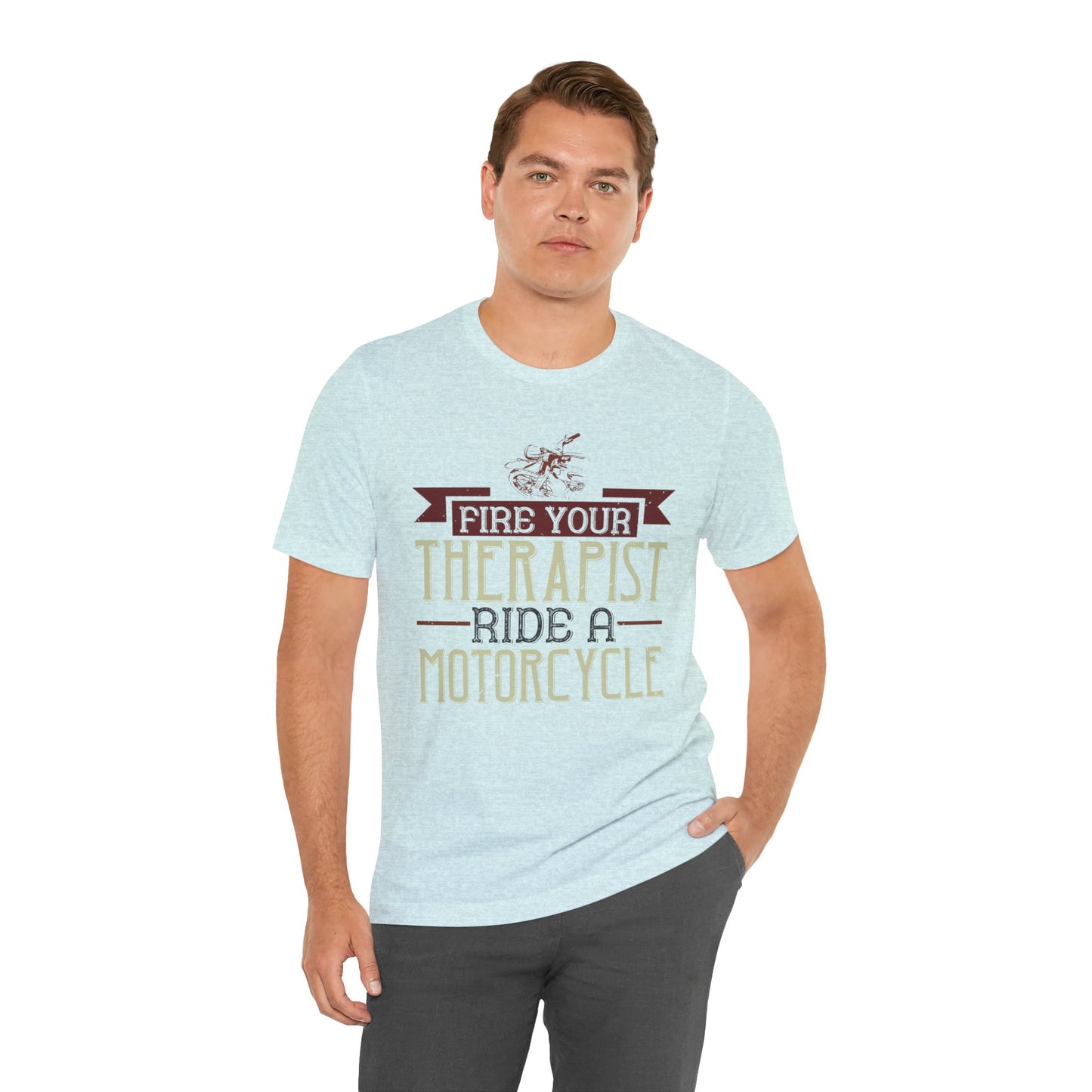 Fire Your Therapist, Ride a Motorcycle - Unisex Jersey Short Sleeve Tee