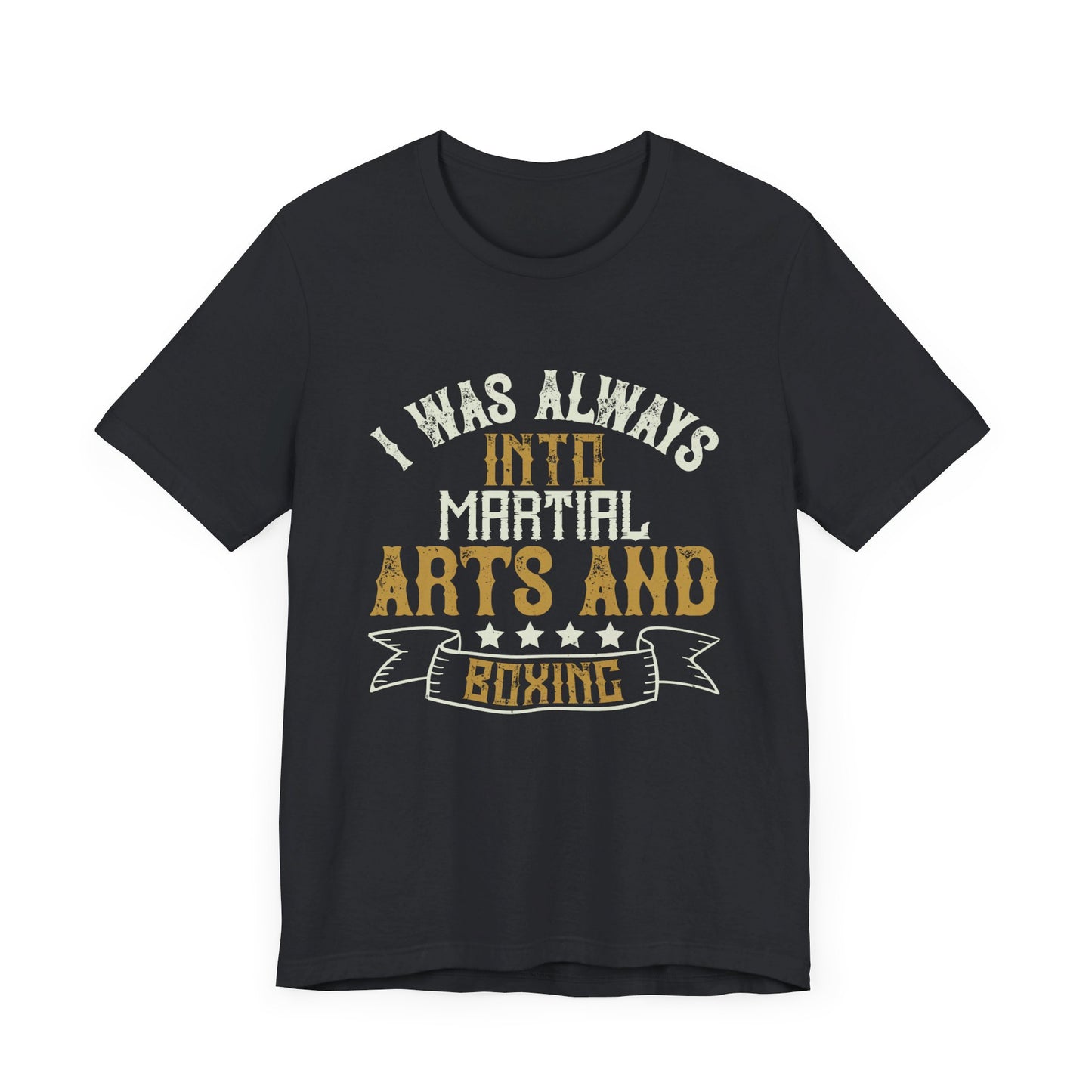 I Was Always Into Martial Arts and Boxing - Unisex Jersey Short Sleeve Tee