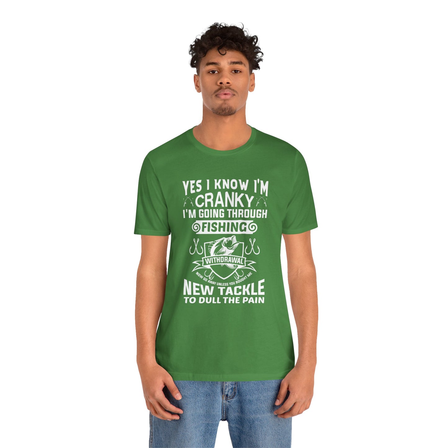 Yes, I Know I'm Cranky I'm Going Through Fishing - Unisex Jersey Short Sleeve Tee