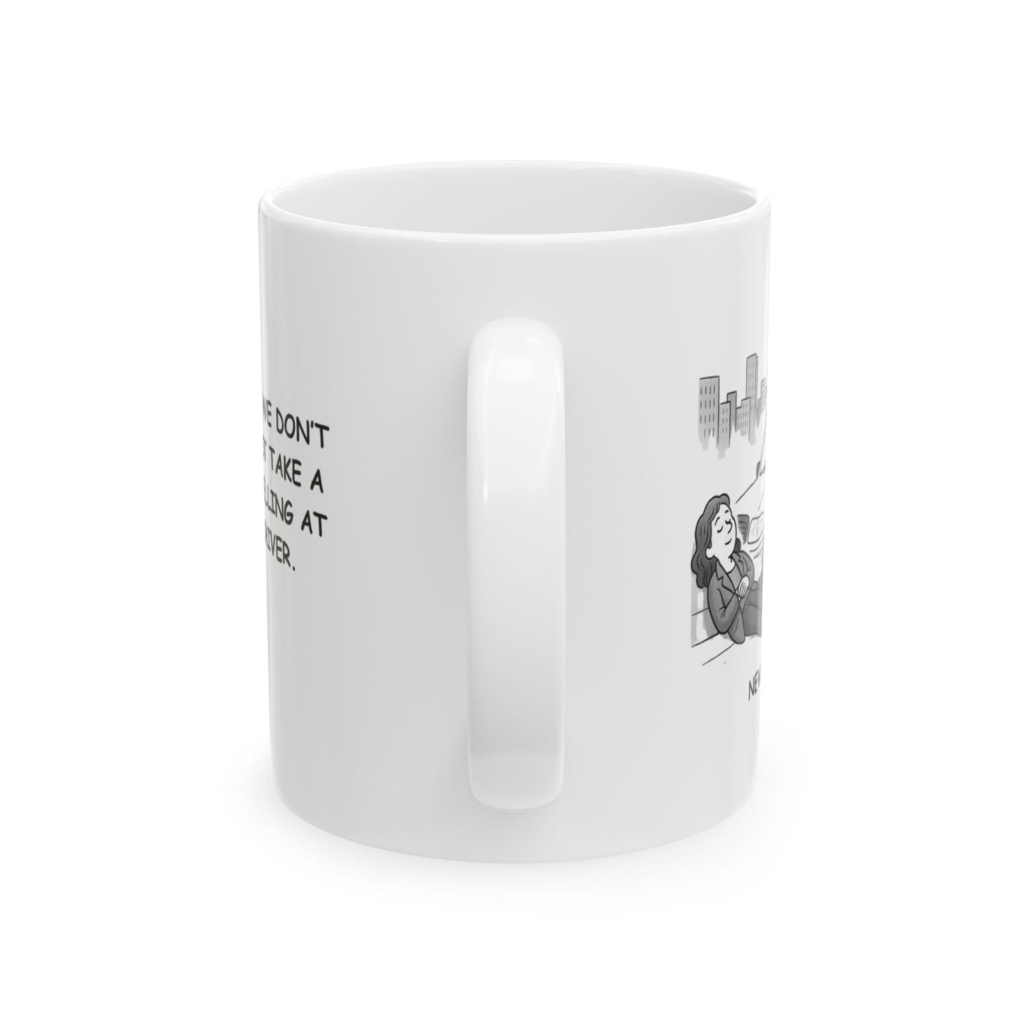 "In New York, we don’t sleep—we just take a break from yelling at the taxi driver." Ceramic Mug - 11oz & 15oz - 12846